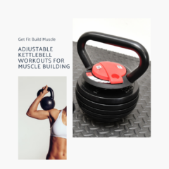 Adjustable Kettlebell Workouts For Muscle Building