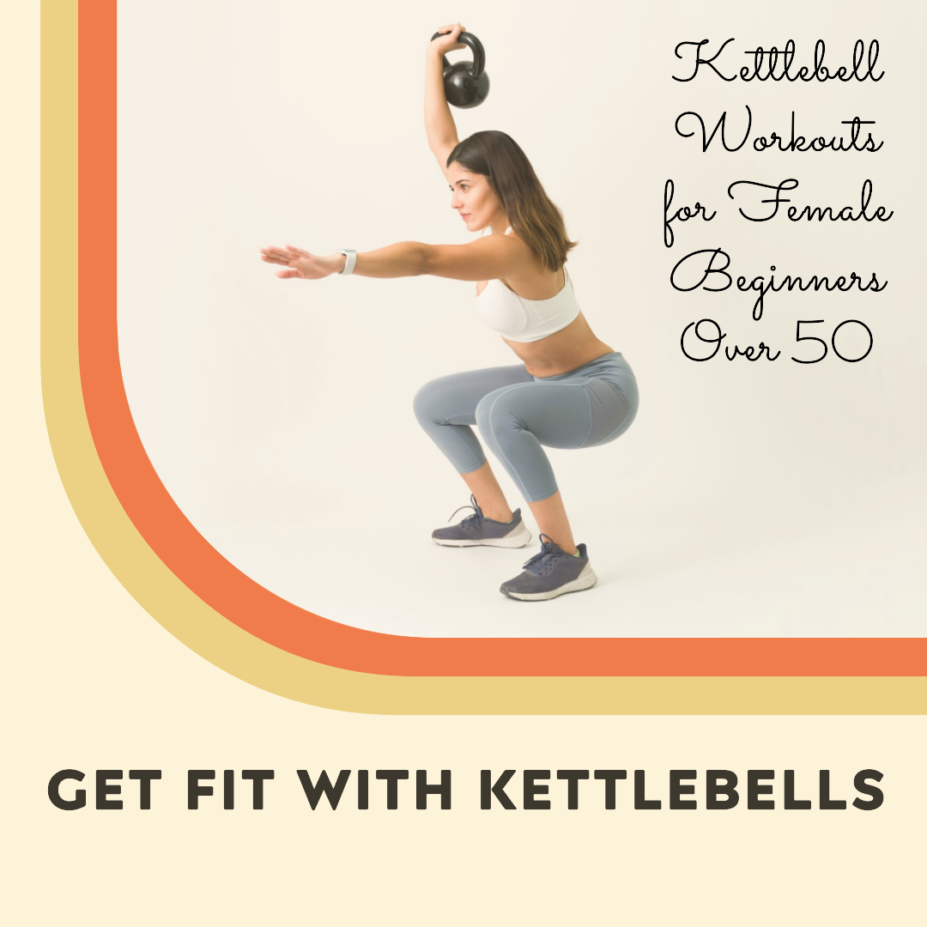 Kettlebell Workouts for Female Beginners Over 50