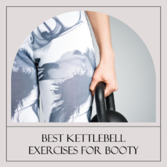 Best Kettlebell Exercises For Booty