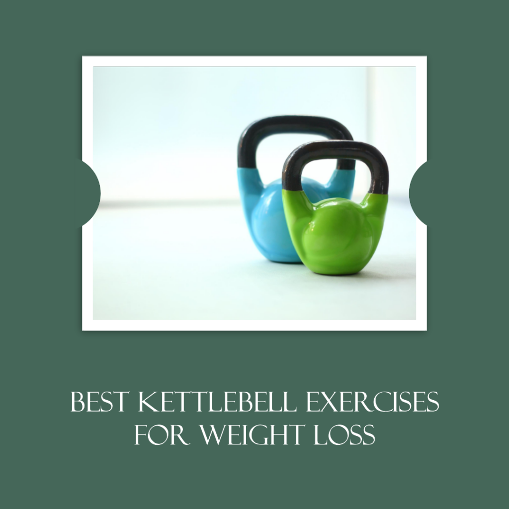 Best Kettlebell Exercises For Weight Loss